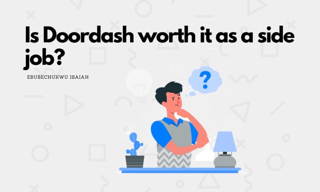 Is DoorDash Worth It As A Side Hustle?